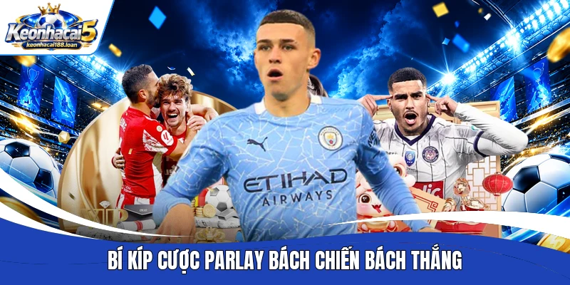 Bí kíp cược Parlay bách chiến bách thắng