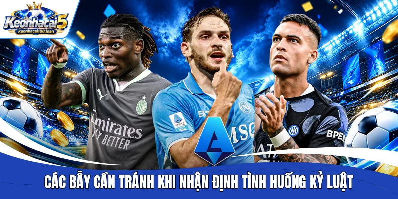 Các bẫy cần tránh khi nhận định tình huống kỷ luật