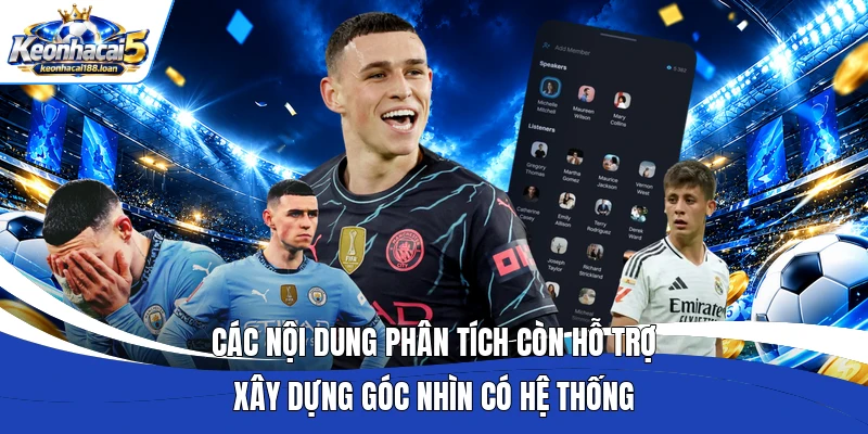 Các nội dung phân tích còn hỗ trợ xây dựng góc nhìn có hệ thống