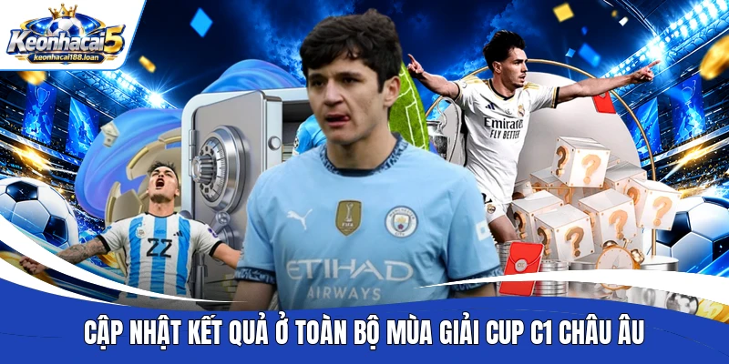 Cập nhật kết quả ở toàn bộ mùa giải Cup C1 châu Âu