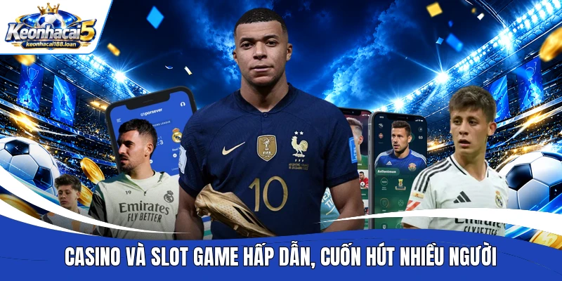 Casino và slot game hấp dẫn, cuốn hút nhiều người
