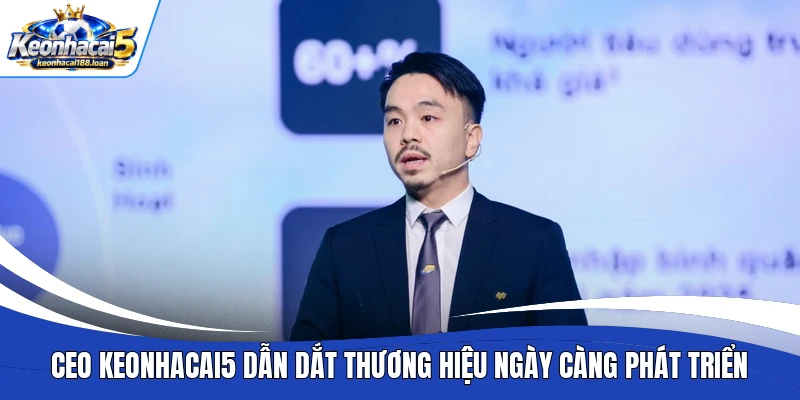 CEO Keonhacai5 dẫn dắt thương hiệu ngày càng phát triển