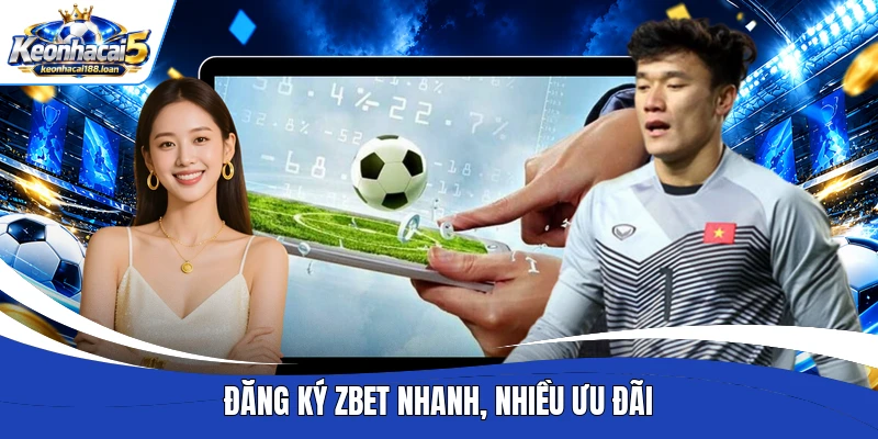 Đăng ký Zbet nhanh, nhiều ưu đãi