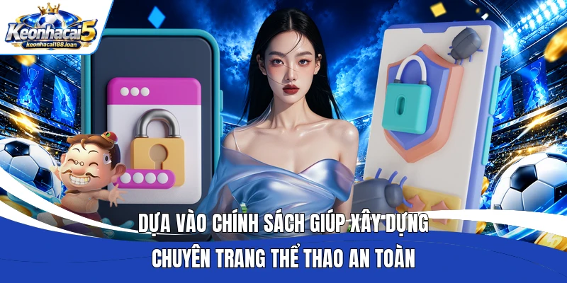 Dựa vào chính sách giúp xây dựng chuyên trang thể thao an toàn