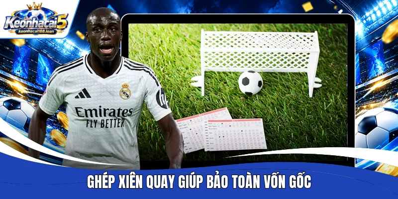 Ghép xiên quay giúp bảo toàn vốn gốc