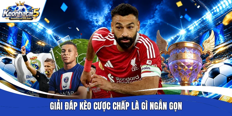 Giải đáp kèo cược chấp là gì ngắn gọn