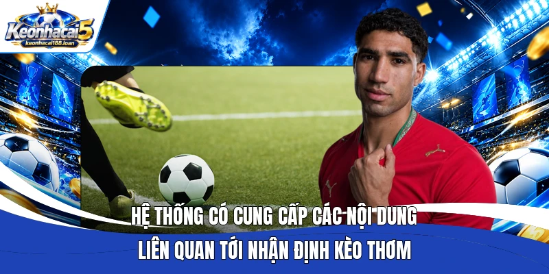 Hệ thống có cung cấp các nội dung liên quan tới nhận định kèo thơm