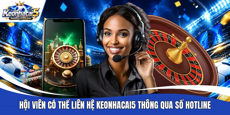 Hội viên có thể liên hệ Keonhacai5 thông qua số hotline