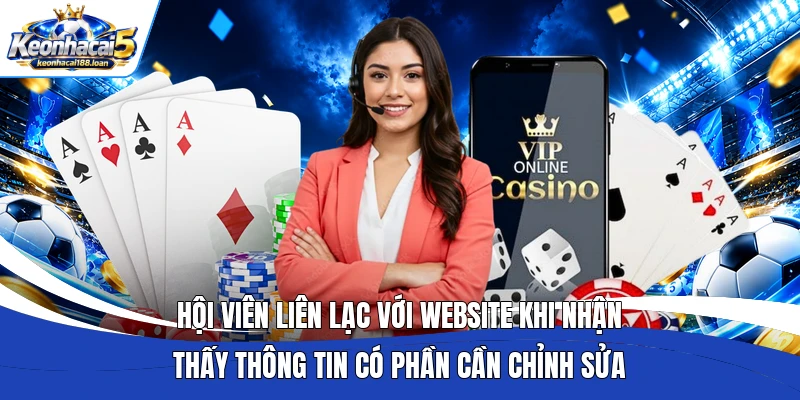 Hội viên liên lạc với website khi nhận thấy thông tin có phần cần chỉnh sửa