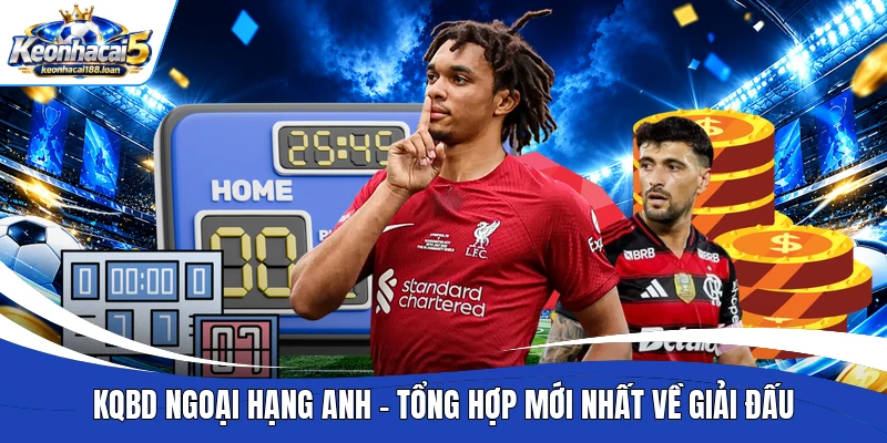 KQBD Ngoại Hạng Anh