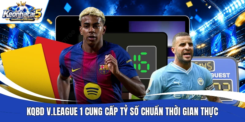 KQBD V.League 1 cung cấp tỷ số chuẩn thời gian thực KQBD V.League 1 cung cấp tỷ số chuẩn thời gian thực