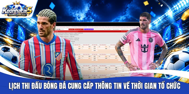 Lịch thi đấu bóng đá cung cấp thông tin về thời gian tổ chức 