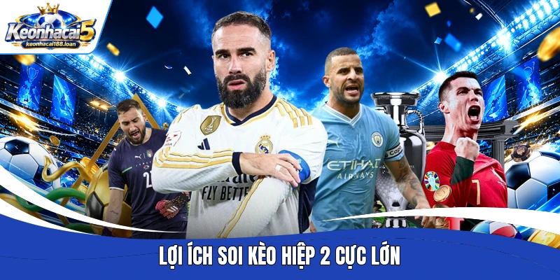 Lợi ích soi kèo hiệp 2 cực lớn