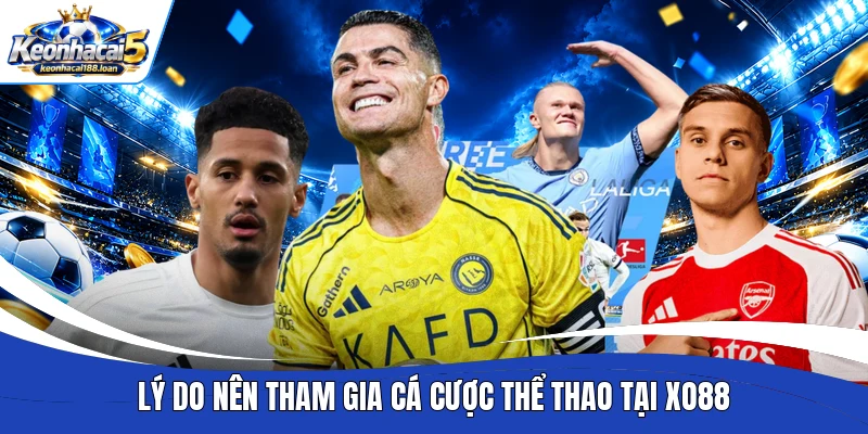 Lý do nên tham gia cá cược thể thao tại Xo88