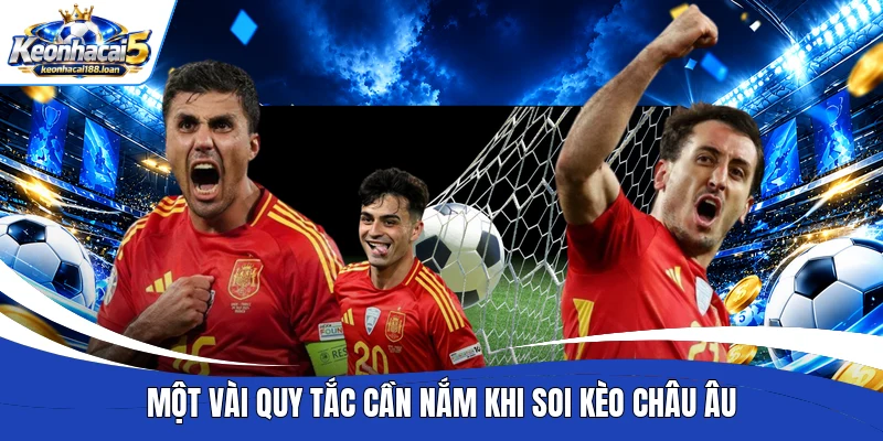 Một vài quy tắc cần nắm khi soi kèo châu Âu 