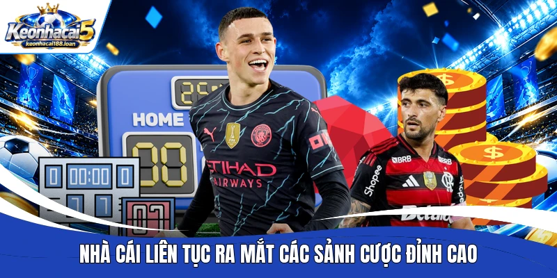 Nhà cái liên tục ra mắt các sảnh cược đỉnh cao