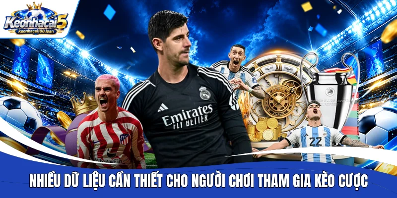 Nhiều dữ liệu cần thiết cho người chơi tham gia kèo cược