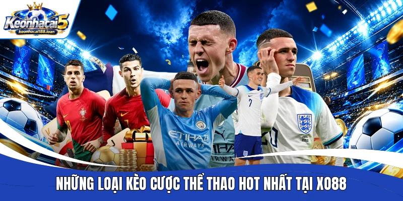 Những loại kèo cược thể thao hot nhất tại Xo88