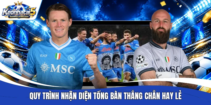 Quy trình nhận diện tổng bàn thắng chẵn hay lẻ