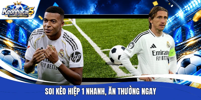 Soi kèo hiệp 1 nhanh, ăn thưởng ngay