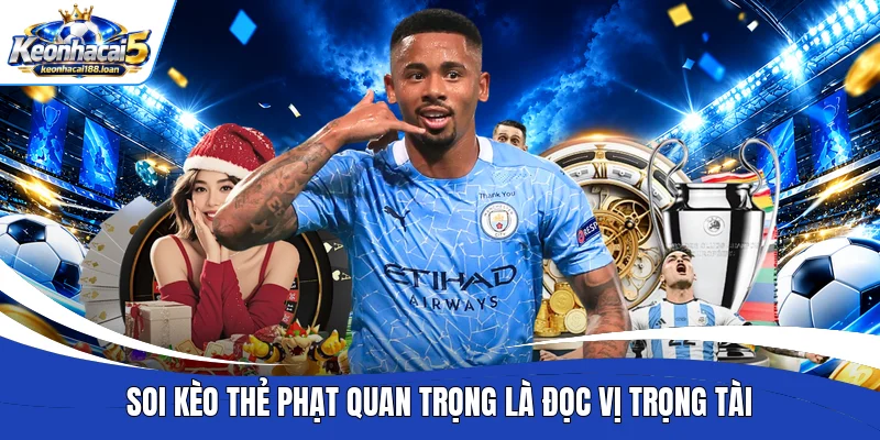 Soi kèo thẻ phạt quan trọng là đọc vị trọng tài
