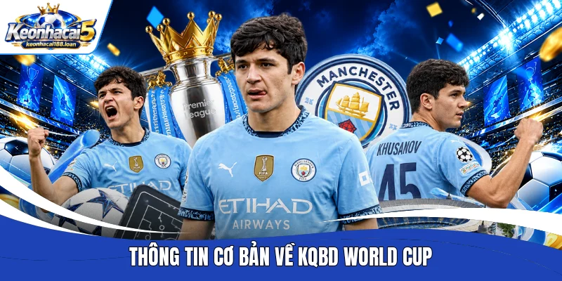 Thông tin cơ bản về KQBD World Cup 