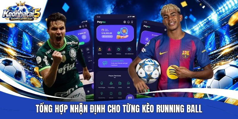 Tổng hợp nhận định cho từng kèo Running Ball