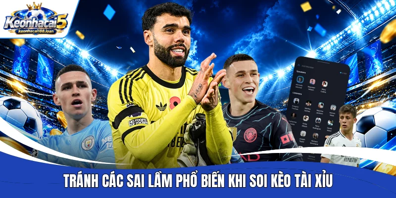 Tránh các sai lầm phổ biến khi soi kèo Tài xỉu 