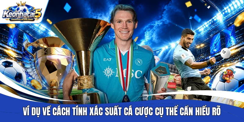 Ví dụ về cách tính xác suất cá cược cụ thể cần hiểu rõ