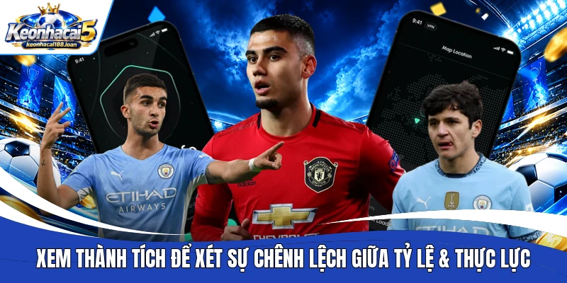 Xem thành tích để xét sự chênh lệch giữa tỷ lệ & thực lực