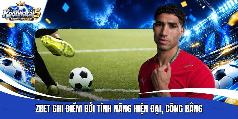Zbet ghi điểm bởi tính năng hiện đại, công bằng